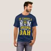 It Takes A Ham To Know A Dit From Dah T-Shirt (Vorne ganz)