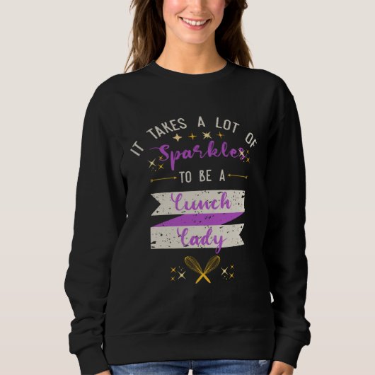 It Takes A Lot Of Sparkles Lunch Lady Sweatshirt (Vorderseite)