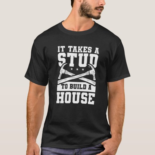 It Takes A Stud To Build A House Woodworker T-Shirt (Vorderseite)