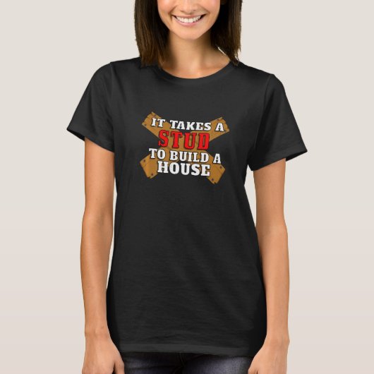 It Takes A Stud To Build A House Woodworking Carpe T-Shirt (Vorderseite)