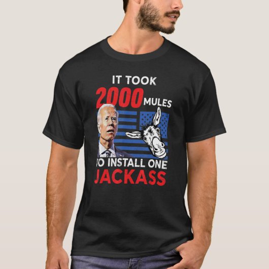 It Took 2000 Mules to Install One Jackass T-Shirt (Vorderseite)