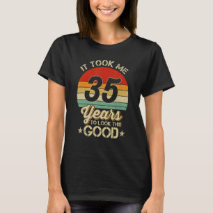 It Took Me 35 Year To Look This Good 35th Birthday T-Shirt