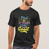 It Took Me 41 Years To Look This Good T-Shirt (Vorderseite)