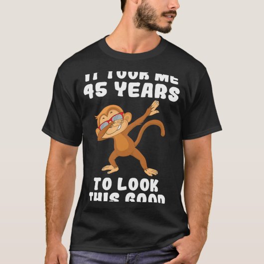 It took me 45 years to look this good 45th Birthda T-Shirt (Vorderseite)