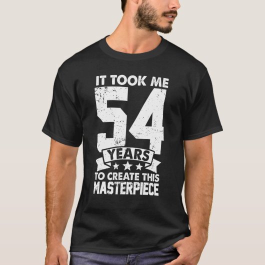 It Took Me 54 Years To Create This Masterpiece 54t T-Shirt (Vorderseite)