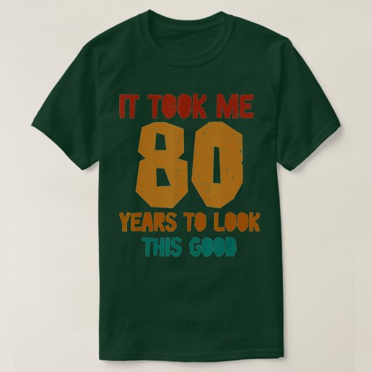 It Took Me 80 Years To Look This Good Funny 80th B T-Shirt (Design vorne)