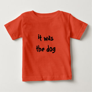 It was the dog! baby t-shirt