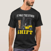 It Was The Other Shift Forklift Operator Warehouse T-Shirt (Vorderseite)
