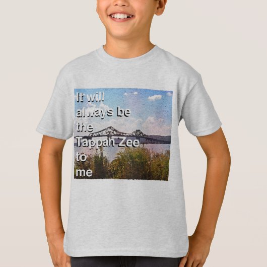 It will always be the Tappan Zee to me T-Shirt (Vorderseite)