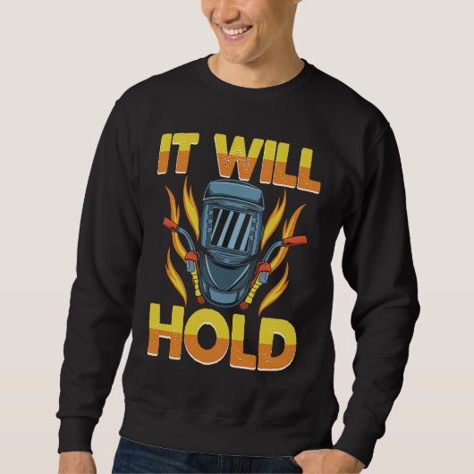 It will hold when I weld it Weld Worker Welder Wel Sweatshirt (Vorderseite)
