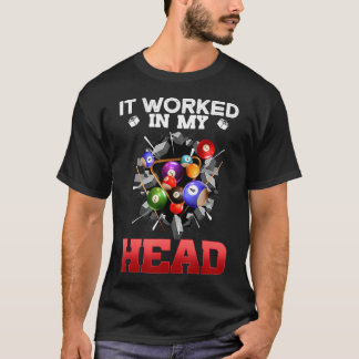 It Worked In My Head I Funny Pool Billiards Player T-Shirt