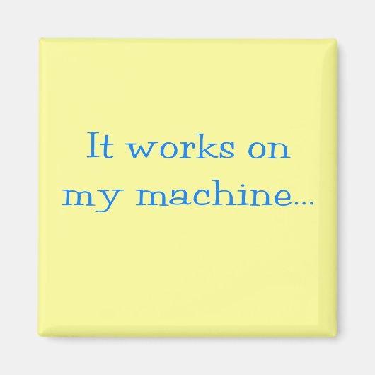 It Works On My Machine Magnet (Vorne)