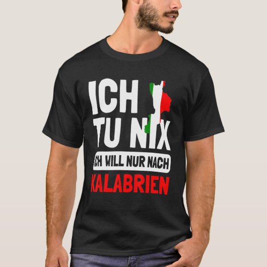 Italien Flagge Ich tu nix Ich will nur nach Kalabr T-Shirt (Vorderseite)