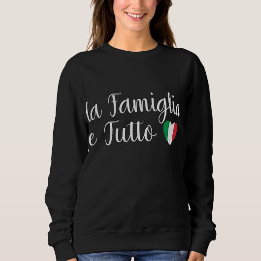 Italien La Famiglia e Tutto Familie ist alles Sweatshirt (Vorderseite)