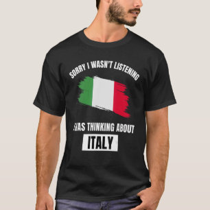 Italien Sorry, dass ich nicht über Italien nachden T-Shirt