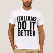 ITALIENER MACHEN ES BESSERE T - SHIRT (Vorderseite)