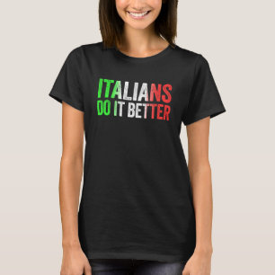 Italiener tun es besser, das italienische Stolz-Sh T-Shirt