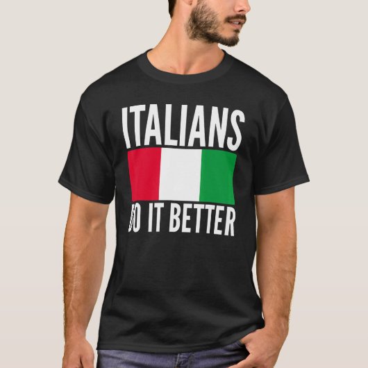 Italiener tun es besser Italien Flagge zitiert The T-Shirt (Vorderseite)