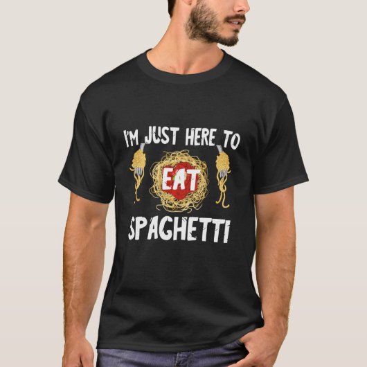 Italienische Pasta I'm just here to eat Spaghetti T-Shirt (Vorderseite)