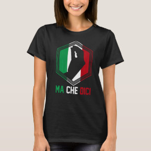 Italienische Patriotische Geste Flag Ma Che Dici T-Shirt