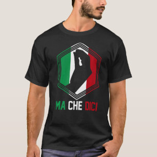 Italienische Patriotische Geste Flag Ma Che Dici T-Shirt