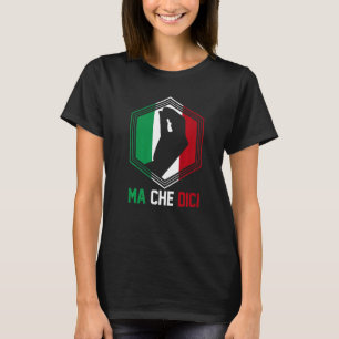 Italienische Patriotische Geste Flag Ma Che Dici T-Shirt