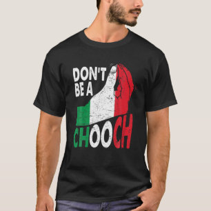 Italienischer Slang Sei kein Chooch Funny Italiano T-Shirt