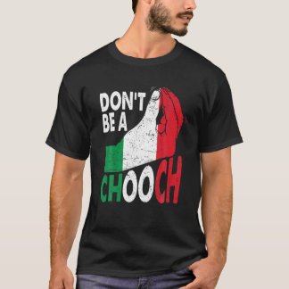 Italienischer Slang Sei kein Chooch Funny Italiano T-Shirt