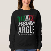 Italy Never Argue We Just Explain Why We Right Sweatshirt (Vorderseite)