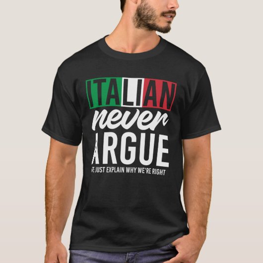 Italy Never Argue We Just Explain Why We Right T-Shirt (Vorderseite)