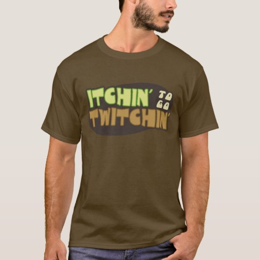 Itchin, zum zu gehen Twitchin T-Shirt (Vorderseite)