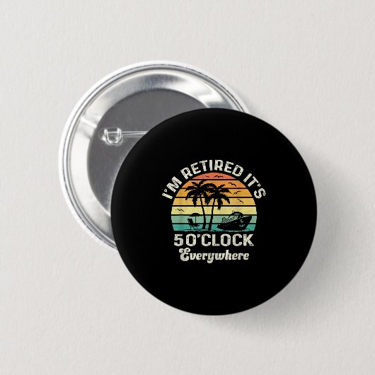 It's 5 O'clock Everywhere I'm Retired Funny Retire Button (Vorne & Hinten)