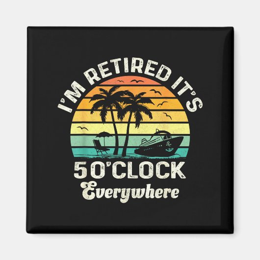 It's 5 O'clock Everywhere I'm Retired Funny Retire Magnet (Vorne)