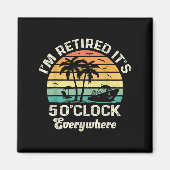 It's 5 O'clock Everywhere I'm Retired Funny Retire Magnet (Vorne)
