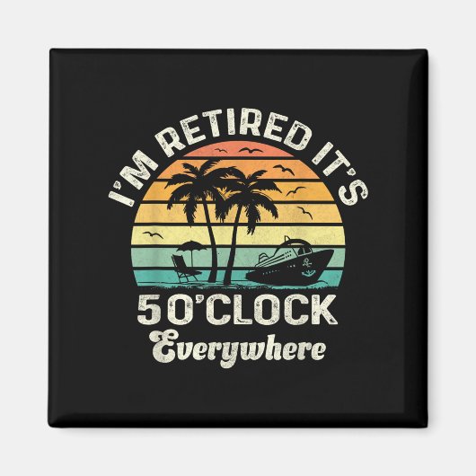 It's 5 O'clock Everywhere I'm Retired Funny Retire Magnet (Vorne)