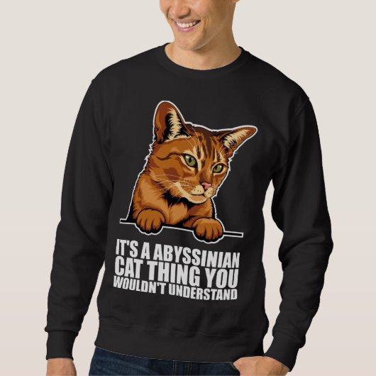 Its a abyssinian cat thing you wouldnt understand sweatshirt (Vorderseite)