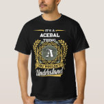 It's a ACEBAL Thing You Wouldn't Understand T-Shirt<br><div class="desc">It’s a ACEBAL thing—you wouldn’t understand. This men’s t-shirt is perfect for anyone with the name ACEBAL who wears it with pride and humor. Whether you're out with friends, at a family gathering, or just relaxing, this bold design makes a statement. A great gift idea for birthdays, reunions, or any...</div>
