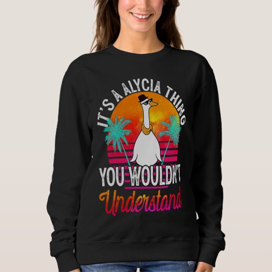 It's A Alycia Thing You Wouldn't Understand Alyci Sweatshirt (Vorderseite)