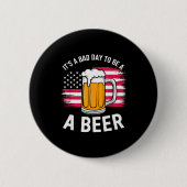 It's A Bad Day To Be A Beer Funny Drinking Button (Vorderseite)