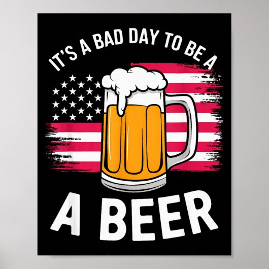 It's A Bad Day To Be A Beer Funny Drinking Poster (Vorne)