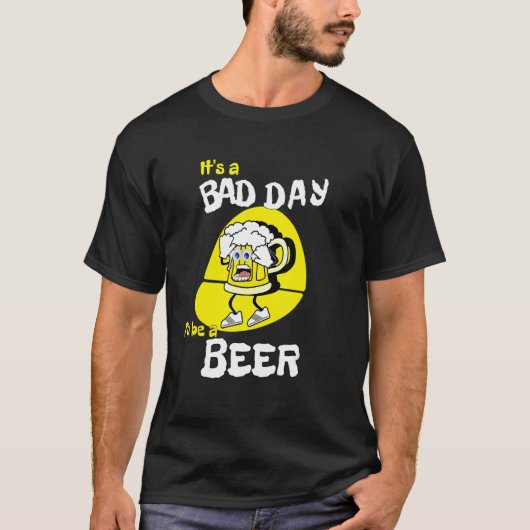 It's A Bad Day To Be A Beer   Saying Drinking T-Shirt (Vorderseite)