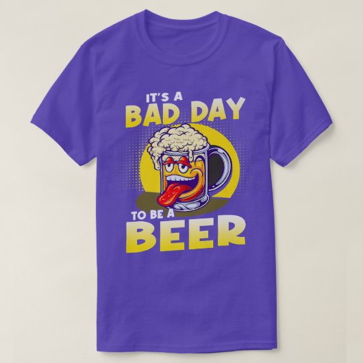 It's A Bad Day To Be A Beer T-Shirt (Design vorne)