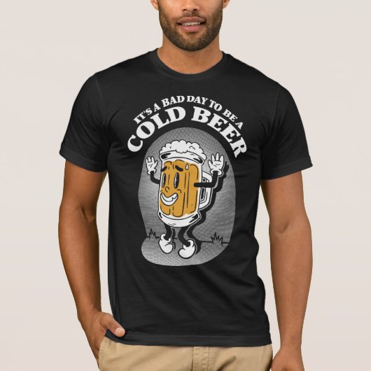 It's A Bad Day To Be A Cold Beer T-Shirt (Vorderseite)