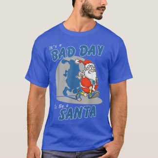 Its A Bad Day to Be A Santa Funny Make Santa Claus T-Shirt
