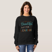 It's A Beautiful Day For Learning Teacher 3 Sweatshirt (Vorne ganz)