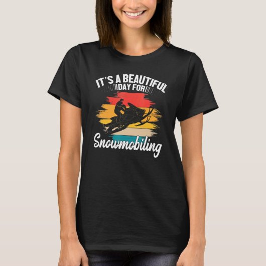 It's A Beautiful Day For Snowmobiling Sled Riding T-Shirt (Vorderseite)