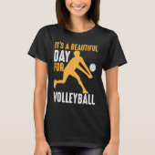 It's A Beautiful Day For Volleyball  Beach Volleyb T-Shirt (Vorderseite)