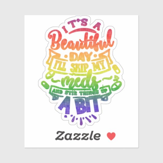 Its a Beautiful Day Ill Skip My Meds Aufkleber (Blatt)