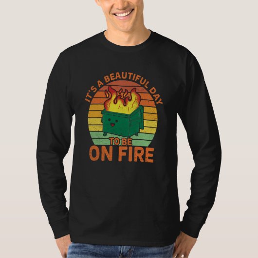 It's a beautiful day to be on fire dumpster fire T-Shirt (Vorderseite)