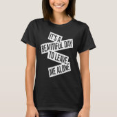 It's A Beautiful Day To Leave Me Alone  1 T-Shirt (Vorderseite)